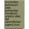 Enchiridion Polonicum: Oder, polnisches Handbuch. Anjetzo aber, der sämmtlichen Jugend zum . door Moneta Johann