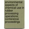 Environmental Aspects of Chemical Use in Rubber Processing Operations; Conference Proceedings door United States Substances