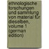 Ethnologische Forschungen Und Sammlung Von Material Für Dieselben, Volume 1 (German Edition)