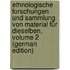 Ethnologische Forschungen Und Sammlung Von Material Für Dieselben, Volume 2 (German Edition)
