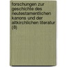 Forschungen Zur Geschichte Des Neutestamentlichen Kanons Und Der Altkirchlichen Literatur (8) by Theodor Zahn