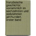 Französische Geschichte: vornehmlich im sechzehnten und siebzehnten Jahrhundert. Erster Band