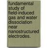 Fundamental Study of Field-Induced Gas and Water Dissociation Near Nanostructured Electrodes. door Seongyul Kim