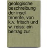 Geologische Beschreibung der Insel Tenerife, von K.V. Fritsch und W. Reiss: Ein Beitrag zur . door Wilhelm G . Fritsch Karl