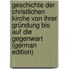 Geschichte Der Christlichen Kirche Von Ihrer Gründung Bis Auf Die Gegenwart (German Edition) by Schaff Philip