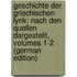 Geschichte Der Griechischen Lyrik: Nach Den Quellen Dargestellt, Volumes 1-2 (German Edition)