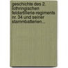 Geschichte Des 2. Lothringischen Feldartillerie-regiments Nr. 34 Und Seiner Stammbatterien... door Stuart O. Schweitzer