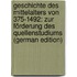 Geschichte Des Mittelalters Von 375-1492: Zur Förderung Des Quellenstudiums (German Edition)