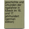 Geschichte Und Urkunden Der Rigafahrer in Lübeck Im 16. Und 17. Jahrhundert (German Edition) by Siewert Franz