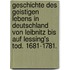 Geschichte des geistigen Lebens in Deutschland von Leibnitz bis auf Lessing's Tod. 1681-1781.