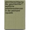 Gleichberechtigung Der Geschlechter?  - Weibliche Arbeiterexistenzen in Der Weimarer Republik by Katharina Beyer