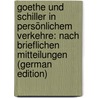 Goethe Und Schiller in Persönlichem Verkehre: Nach Brieflichen Mitteilungen (German Edition) by Voss Heinrich