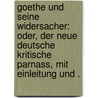 Goethe und seine Widersacher: Oder, der neue Deutsche kritische Parnass, mit Einleitung und . door Reck Karl