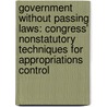 Government Without Passing Laws: Congress' Nonstatutory Techniques for Appropriations Control door Michael W. Kirst