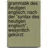 Grammatik des heutigen Englisch; nach der "Syntax des heutigen Englisch", wesentlich gekürzt door Wendt