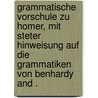 Grammatische Vorschule zu Homer, mit steter Hinweisung auf die Grammatiken von Benhardy and . door Andreas C . Grauff Friedrich