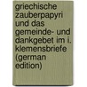 Griechische Zauberpapyri und das Gemeinde- und Dankgebet im I. Klemensbriefe (German Edition) door Schermann Theodor