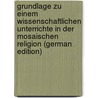 Grundlage Zu Einem Wissenschaftlichen Unterrichte in Der Mosaischen Religion (German Edition) by Aub Joseph