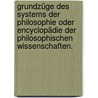 Grundzüge des Systems der Philosophie oder Encyclopädie der philosophischen Wissenschaften. by Karl Philipp Fischer