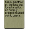 H.M.S. Pinafore; or, the Lass that loved a Sailor. An entirely original nautical comic opera. by William Schwenck) Gilbert