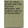Hair; Its Nature, Growth and Most Common Affections, with Hygienic Rules for Its Preservation by Richard W.M. Ller