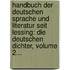 Handbuch Der Deutschen Sprache Und Literatur Seit Lessing: Die Deutschen Dichter, Volume 2...