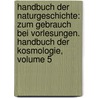 Handbuch Der Naturgeschichte: Zum Gebrauch Bei Vorlesungen. Handbuch Der Kosmologie, Volume 5 door Gotthilf Heinrich Von Schubert