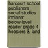 Harcourt School Publishers Social Studies Indiana: Below-Level Reader Grade 4 Hoosiers & Land
