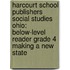 Harcourt School Publishers Social Studies Ohio: Below-Level Reader Grade 4 Making a New State