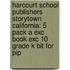 Harcourt School Publishers Storytown California: 5 Pack A Exc Book Exc 10 Grade K Bit For Pip