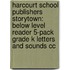 Harcourt School Publishers Storytown: Below Level Reader 5-Pack Grade K Letters And Sounds Cc