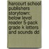 Harcourt School Publishers Storytown: Below Level Reader 5-Pack Grade K Letters And Sounds Dd