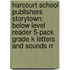 Harcourt School Publishers Storytown: Below Level Reader 5-Pack Grade K Letters And Sounds Rr