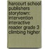 Harcourt School Publishers Storytown: Intervention Interactive Reader Grade 3 Climbing Higher