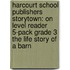Harcourt School Publishers Storytown: On Level Reader 5-Pack Grade 3 The Life Story Of A Barn