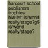 Harcourt School Publishers Trophies: Blw-Lvl: Is/World Really/Stage?G5 Is/World Really/Stage?