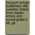 Harcourt School Publishers Villa Cuentos: Below Level Reader Letters And Sound Grade K Bb, Gk