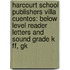Harcourt School Publishers Villa Cuentos: Below Level Reader Letters And Sound Grade K Ff, Gk