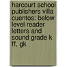 Harcourt School Publishers Villa Cuentos: Below Level Reader Letters And Sound Grade K Ff, Gk by Hsp