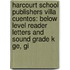 Harcourt School Publishers Villa Cuentos: Below Level Reader Letters And Sound Grade K Ge, Gi