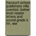 Harcourt School Publishers Villa Cuentos: Below Level Reader Letters And Sound Grade K Hh, Ww
