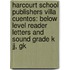 Harcourt School Publishers Villa Cuentos: Below Level Reader Letters And Sound Grade K Jj, Gk