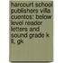 Harcourt School Publishers Villa Cuentos: Below Level Reader Letters And Sound Grade K Ll, Gk