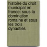 Histoire Du Droit Municipal En France: Sous La Domination Romaine Et Sous Les Trois Dynasties door Raynouard