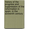 History of the Progress and Suppression of the Reformation in Spain, in the Sixteenth Century by Thomas M'Crie