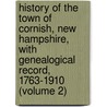 History of the Town of Cornish, New Hampshire, with Genealogical Record, 1763-1910 (Volume 2) by Mrs Child