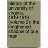 History of the University of Virginia, 1819-1919 (Volume 2); the Lengthened Shadow of One Man door Philip Alexander Bruce