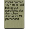Ibsens Dramen, 1877-1900 : ein Beitrag zur Geschichte des deutschen Dramas im 19. Jahrhundert door Litzmann