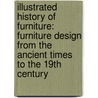 Illustrated History Of Furniture: Furniture Design From The Ancient Times To The 19Th Century door Frederick Litchfield