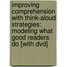 Improving Comprehension With Think-aloud Strategies: Modeling What Good Readers Do [with Dvd] by Jeffrey D. Wilhelm